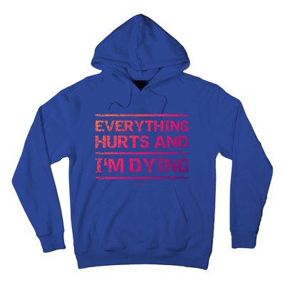 Funny Workout Great Gift: Everything Hurts And Im Dying Hoodie