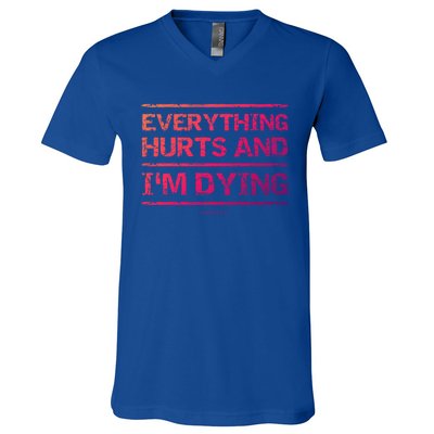 Funny Workout Great Gift: Everything Hurts And Im Dying V-Neck T-Shirt