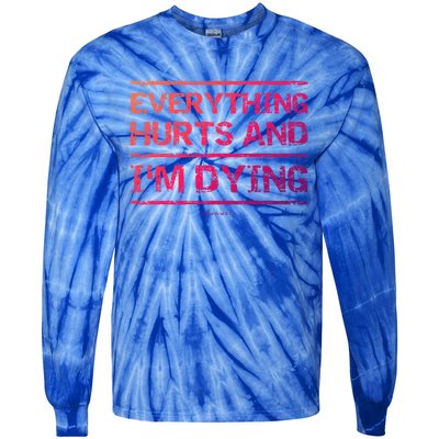 Funny Workout Great Gift: Everything Hurts And Im Dying Tie-Dye Long Sleeve Shirt