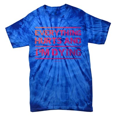 Funny Workout Great Gift: Everything Hurts And Im Dying Tie-Dye T-Shirt