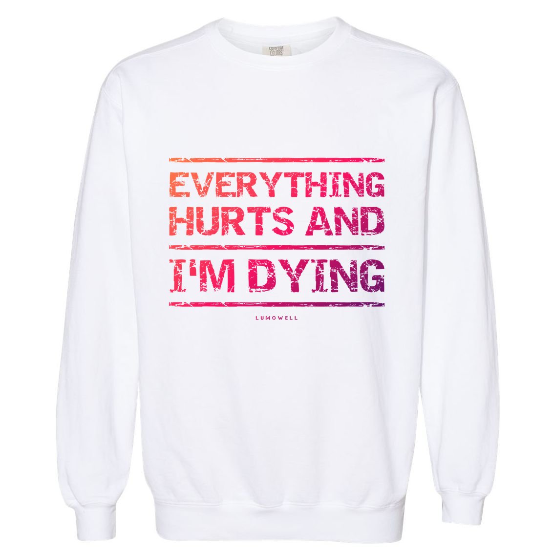 Funny Workout Great Gift: Everything Hurts And Im Dying Garment-Dyed Sweatshirt