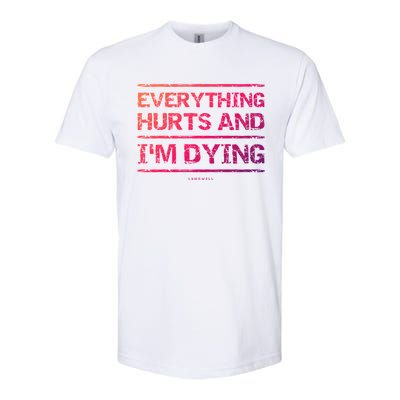 Funny Workout Great Gift: Everything Hurts And Im Dying Softstyle CVC T-Shirt