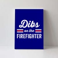 Firefighter Wife Great Gift Friend Dibs On Firefighter Funny Gift Canvas