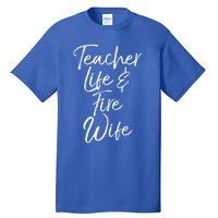 Firefighter Wife Gift Teacher Life And Fire Wife Gift Tall T-Shirt