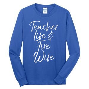 Firefighter Wife Gift Teacher Life And Fire Wife Gift Tall Long Sleeve T-Shirt