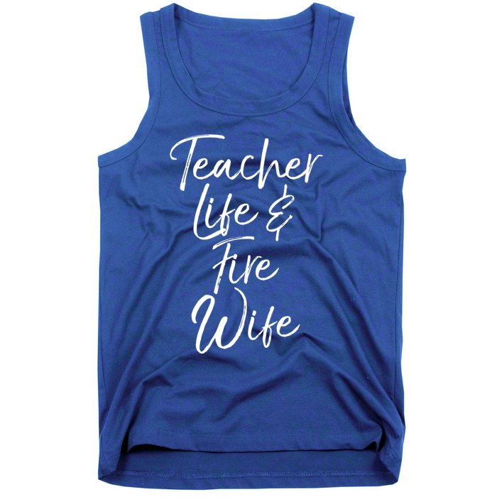 Firefighter Wife Gift Teacher Life And Fire Wife Gift Tank Top