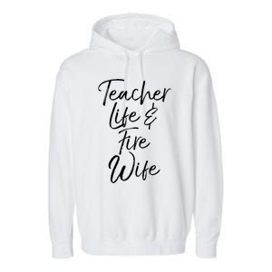 Firefighter Wife Gift Teacher Life And Fire Wife Gift Garment-Dyed Fleece Hoodie