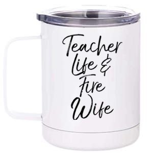 Firefighter Wife Gift Teacher Life And Fire Wife Gift 12 oz Stainless Steel Tumbler Cup