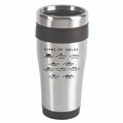 Funny Welding Gifts Ten Types Of Welds Welding Humor 16oz Travel Tumbler