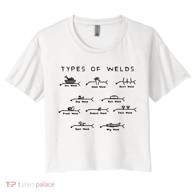 Funny Welding Gifts Ten Types Of Welds Welding Humor Crop Top