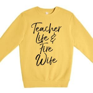 Firefighter Wife Gift Teacher Life And Fire Wife Cute Gift Premium Crewneck Sweatshirt