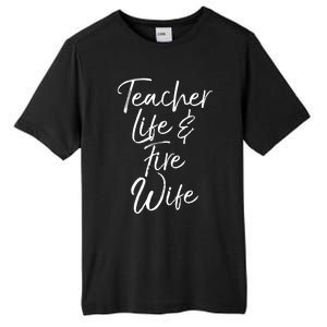 Firefighter Wife Gift Teacher Life And Fire Wife Cute Gift Tall Fusion ChromaSoft Performance T-Shirt