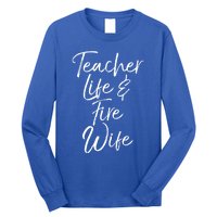 Firefighter Wife Gift Teacher Life And Fire Wife Cute Gift Long Sleeve Shirt