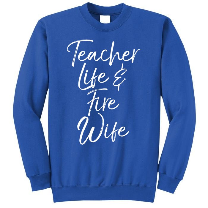 Firefighter Wife Gift Teacher Life And Fire Wife Cute Gift Sweatshirt