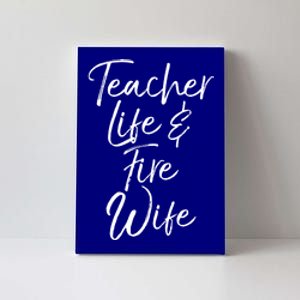 Firefighter Wife Gift Teacher Life And Fire Wife Cute Gift Canvas