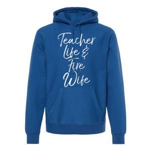 Firefighter Wife Gift Teacher Life And Fire Wife Cute Gift Premium Hoodie