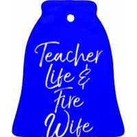 Firefighter Wife Gift Teacher Life And Fire Wife Cute Gift Ceramic Bell Ornament