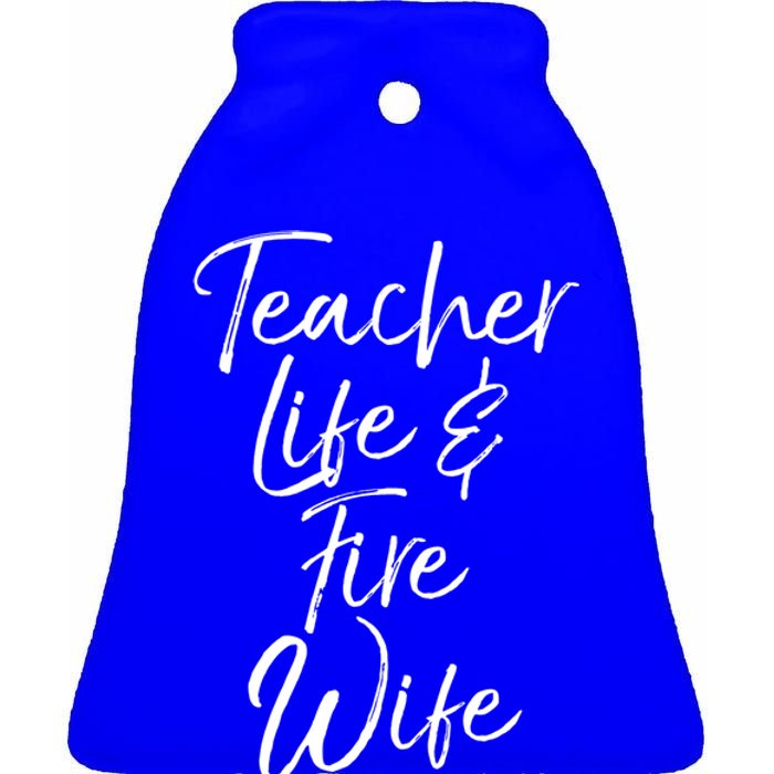 Firefighter Wife Gift Teacher Life And Fire Wife Cute Gift Ceramic Bell Ornament