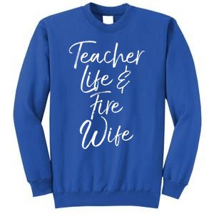 Firefighter Wife Gift Teacher Life And Fire Wife Cute Gift Tall Sweatshirt