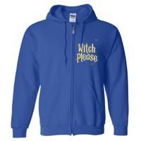 Funny Witchy Gift Witch Please Gift Full Zip Hoodie