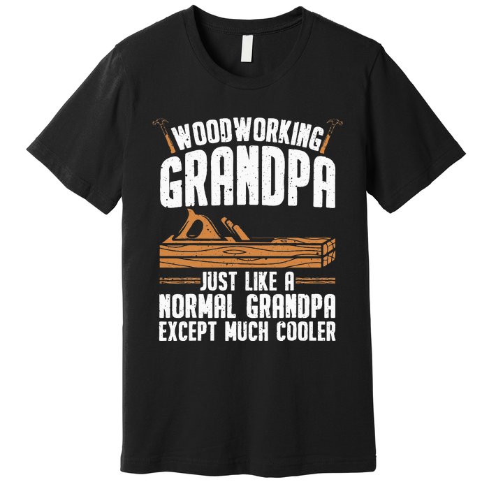 Funny Woodworking Grandpa Dad Premium T-Shirt