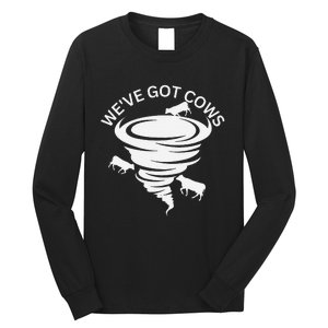 Funny WeVe Got Cows Tornado Storm Chaser Long Sleeve Shirt