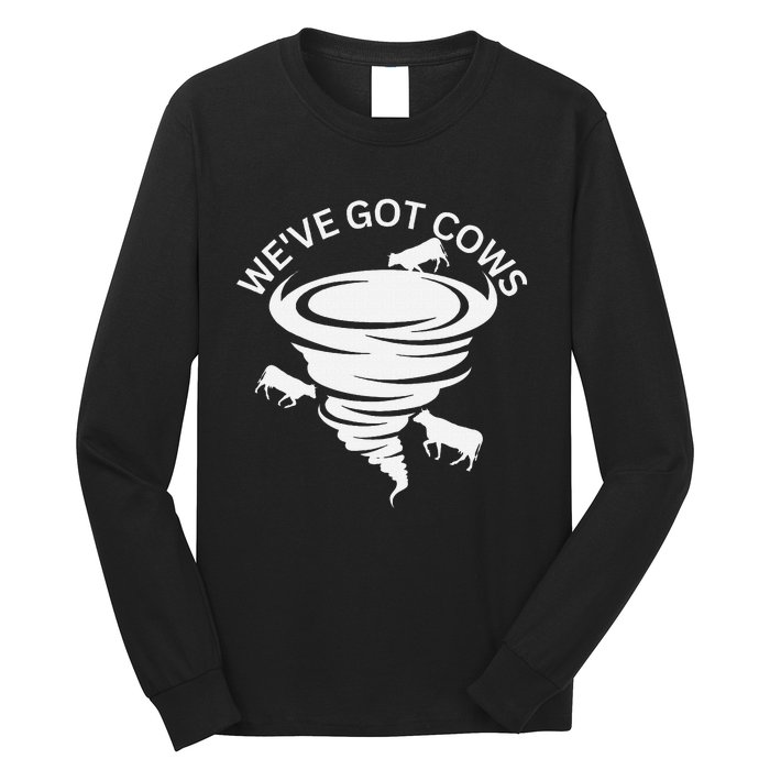 Funny WeVe Got Cows Tornado Storm Chaser Long Sleeve Shirt