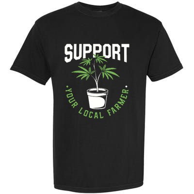 Funny Weed Gift Support Your Local Farmer Local Grower Garment-Dyed Heavyweight T-Shirt