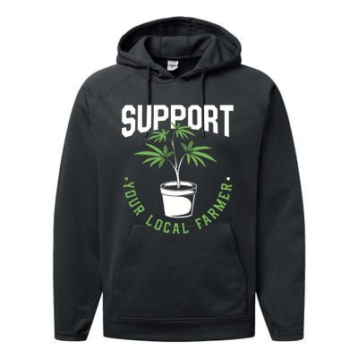 Funny Weed Gift Support Your Local Farmer Local Grower Performance Fleece Hoodie