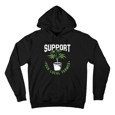 Funny Weed Gift Support Your Local Farmer Local Grower Hoodie