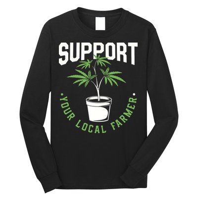 Funny Weed Gift Support Your Local Farmer Local Grower Long Sleeve Shirt