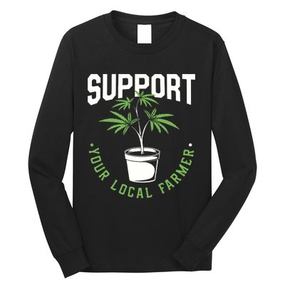 Funny Weed Gift Support Your Local Farmer Local Grower Long Sleeve Shirt