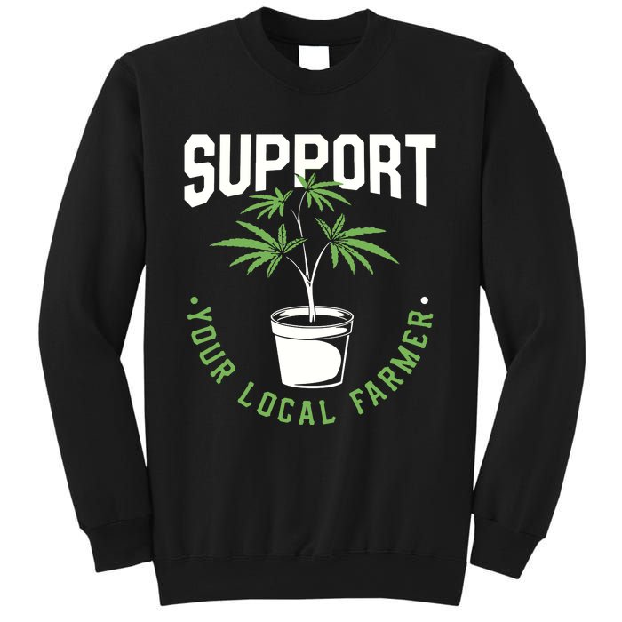 Funny Weed Gift Support Your Local Farmer Local Grower Sweatshirt