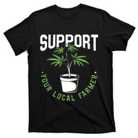 Funny Weed Gift Support Your Local Farmer Local Grower T-Shirt