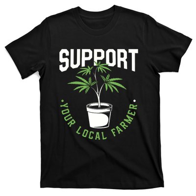 Funny Weed Gift Support Your Local Farmer Local Grower T-Shirt