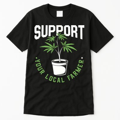 Funny Weed Gift Support Your Local Farmer Local Grower Tall T-Shirt