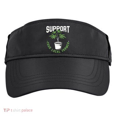 Funny Weed Gift Support Your Local Farmer Local Grower Adult Drive Performance Visor