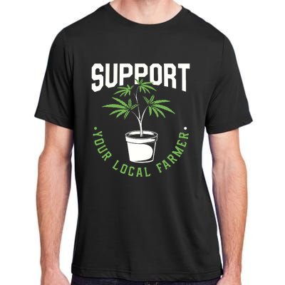 Funny Weed Gift Support Your Local Farmer Local Grower Adult ChromaSoft Performance T-Shirt