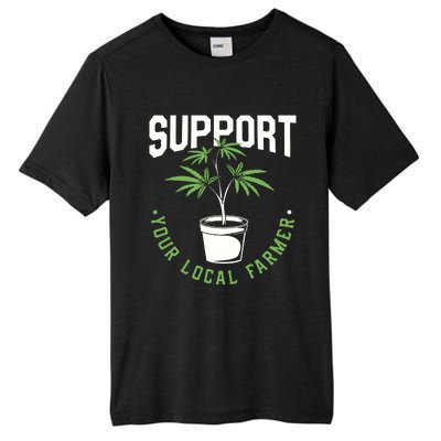 Funny Weed Gift Support Your Local Farmer Local Grower Tall Fusion ChromaSoft Performance T-Shirt