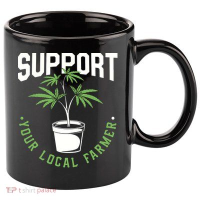 Funny Weed Gift Support Your Local Farmer Local Grower 11oz C Handle Ceramic Mug