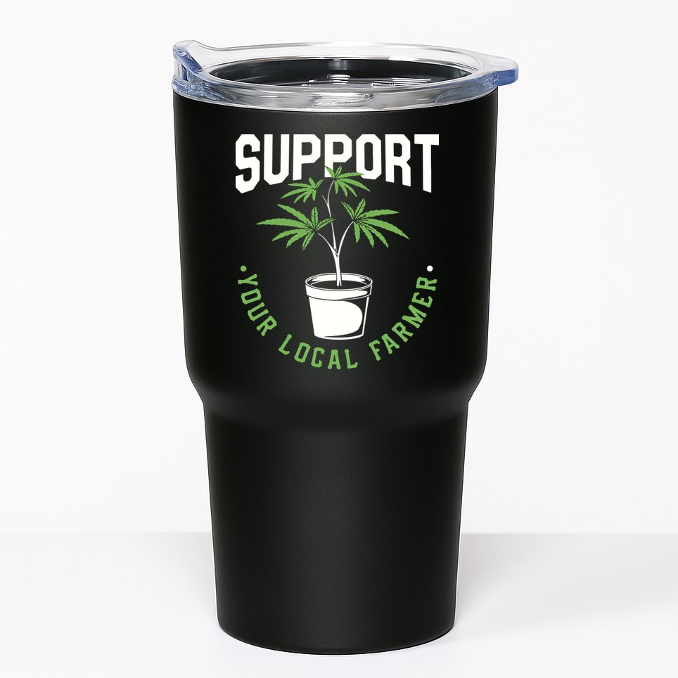 Funny Weed Gift Support Your Local Farmer Local Grower Tumbler