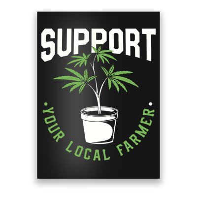 Funny Weed Gift Support Your Local Farmer Local Grower Poster