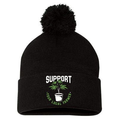Funny Weed Gift Support Your Local Farmer Local Grower Pom Pom 12in Knit Beanie
