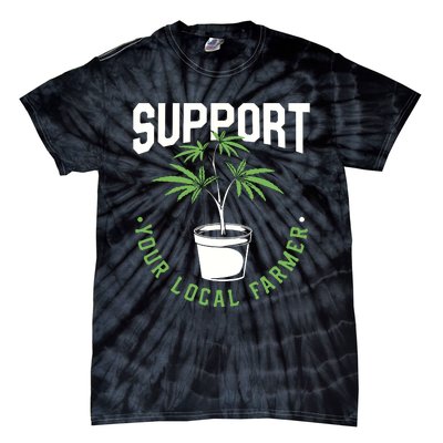 Funny Weed Gift Support Your Local Farmer Local Grower Tie-Dye T-Shirt