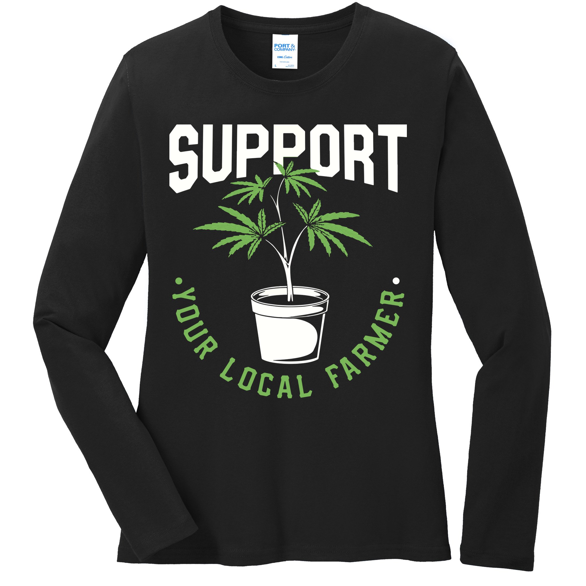 Funny Weed Gift Support Your Local Farmer Local Grower Ladies Long Sleeve Shirt