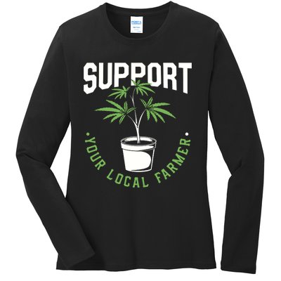 Funny Weed Gift Support Your Local Farmer Local Grower Ladies Long Sleeve Shirt