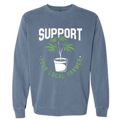 Funny Weed Gift Support Your Local Farmer Local Grower Garment-Dyed Sweatshirt