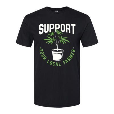 Funny Weed Gift Support Your Local Farmer Local Grower Softstyle CVC T-Shirt