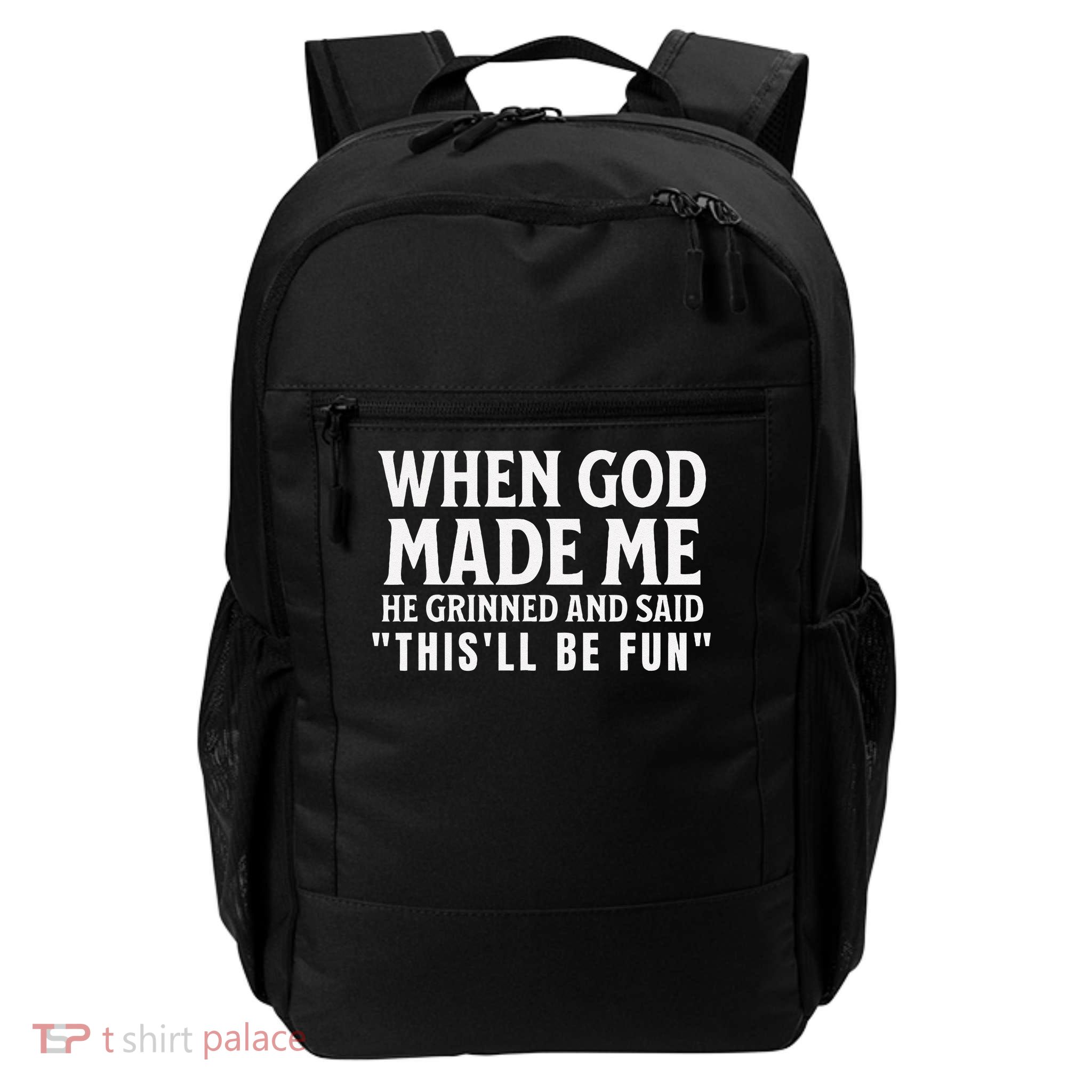 Funny When God Made Me He Grinned And Said Thisll Be Fun Daily Commute Backpack