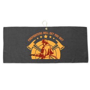 Firefighters Will Get You Wet Funny Fire Departt Humor Gift Large Microfiber Waffle Golf Towel